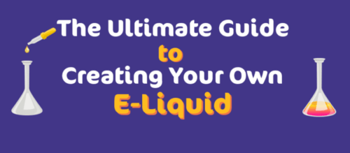 Ultimate Guide To Creating Your Own E-Liquid